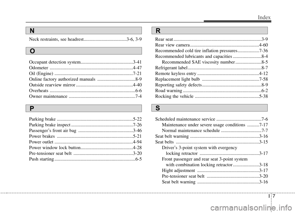 Hyundai Elantra 2013  Owners Manual I7
Index
Neck restraints, see headrest....................................3-6, 3-9
Occupant detection system............................................3-41
Odometer ..................................