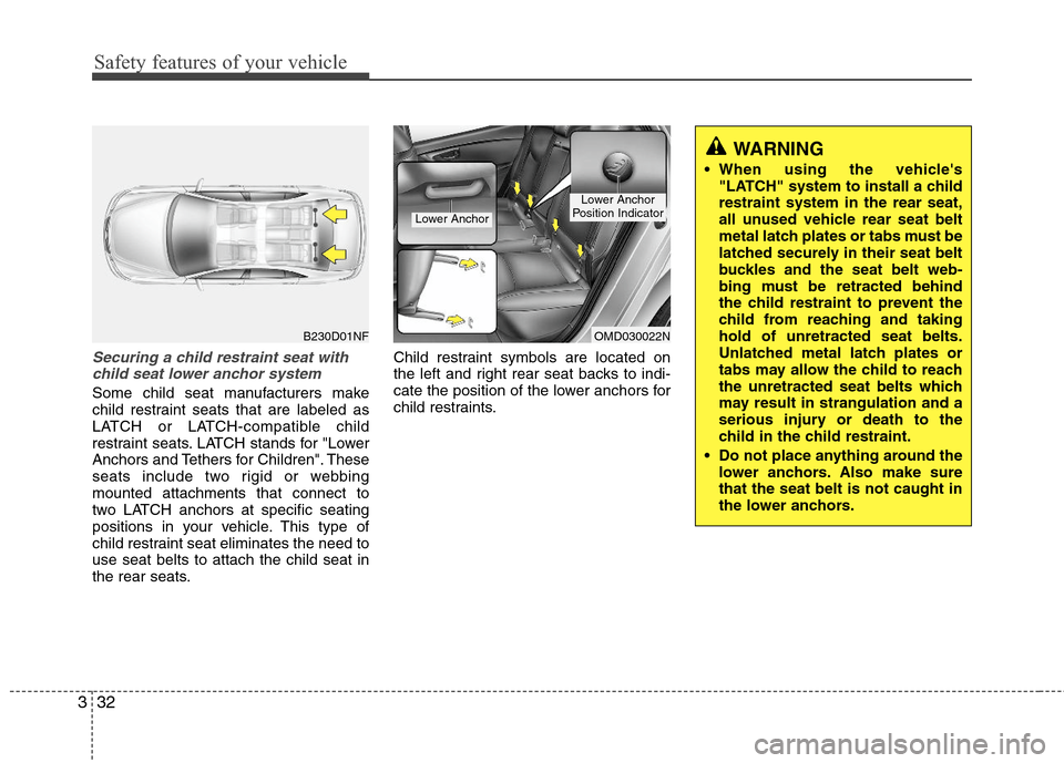 Hyundai Elantra 2013 Service Manual Safety features of your vehicle
32 3
Securing a child restraint seat with
child seat lower anchor system
Some child seat manufacturers make
child restraint seats that are labeled as
LATCH or LATCH-com