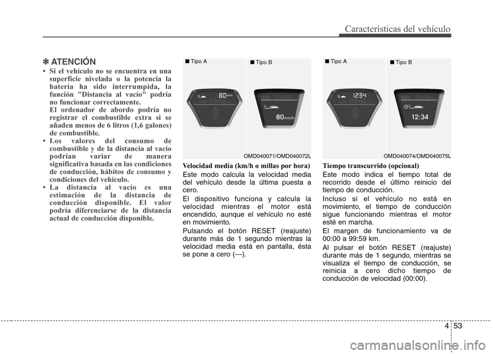 Hyundai Elantra 2013 Manual del propietario (in Spanish) 453
Características del vehículo
✽✽ATENCIÓN
Hyundai Elantra 2013 Manual del propietario (in Spanish) 453
Características del vehículo
✽✽ATENCIÓN