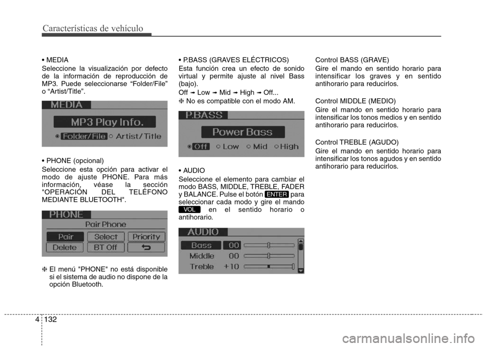 Hyundai Elantra 2013  Manual del propietario (in Spanish) Características de vehículo
132
4
 
Seleccione la visualización por defecto 
de la información de reproducción de
MP3. Puede seleccionarse “Folder/File”
o “Artist/Title”.  
Seleccione est