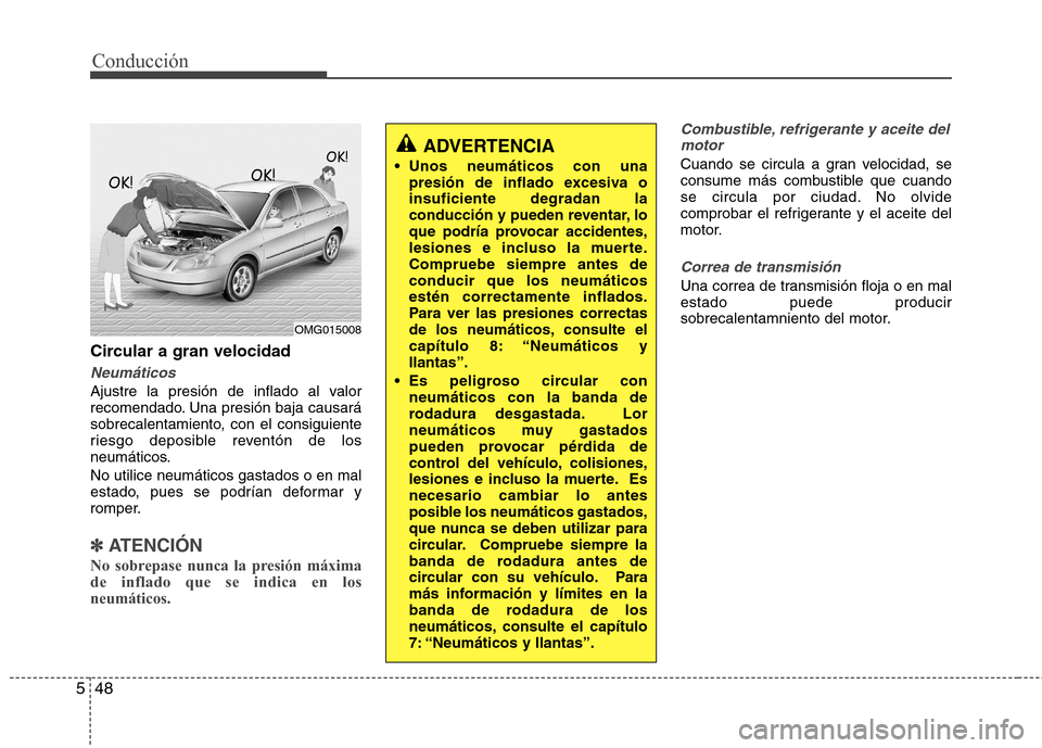 Hyundai Elantra 2013  Manual del propietario (in Spanish) Conducción
48
5
Circular a gran velocidad
Neumáticos
Ajustre la presión de inflado al valor 
recomendado. Una presión baja causará
sobrecalentamiento, con el consiguiente
riesgo deposible revent�