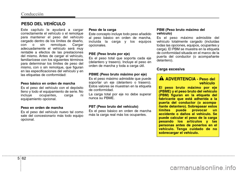 Hyundai Elantra 2013 Manual del propietario (in Spanish) Conducción
62
5
Este capítulo le ayudará a cargar
correctamente el vehículo o el remolque
para mantener el peso del vehículo
cargado dentro de los límites de diseño,
con o sin remolque. Cargar Hyundai Elantra 2013 Manual del propietario (in Spanish) Conducción
62
5
Este capítulo le ayudará a cargar
correctamente el vehículo o el remolque
para mantener el peso del vehículo
cargado dentro de los límites de diseño,
con o sin remolque. Cargar