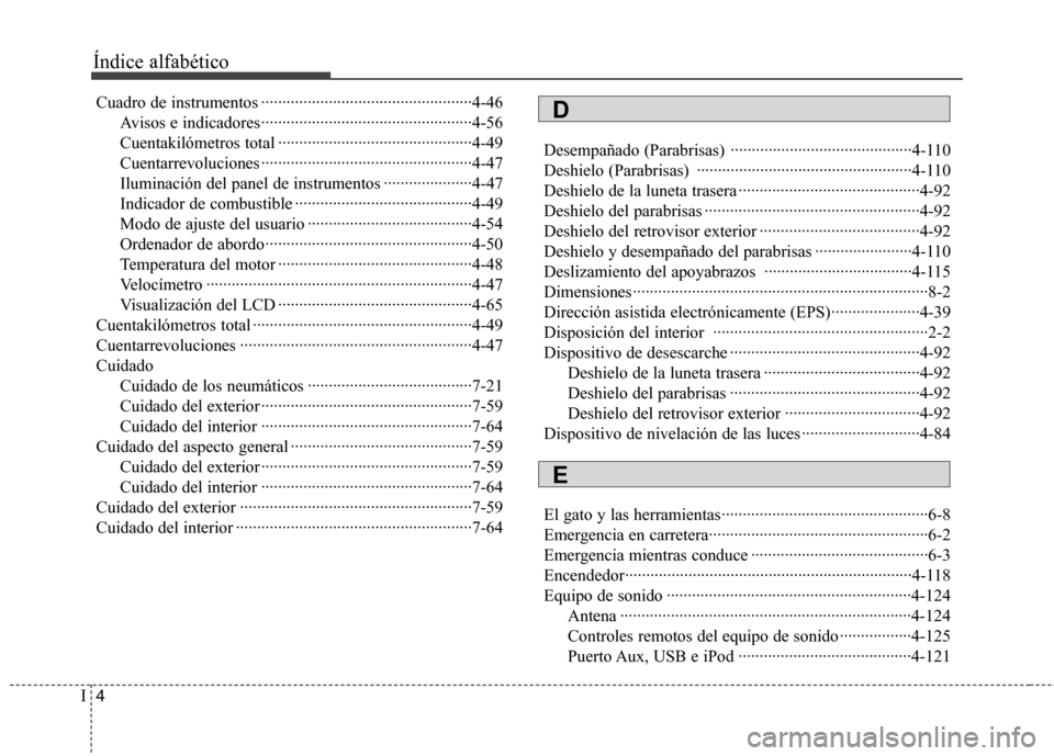 Hyundai Elantra 2013  Manual del propietario (in Spanish) Índice alfabético
4
I
Cuadro de instrumentos ··················································4-46
Avisos e indicadores··············