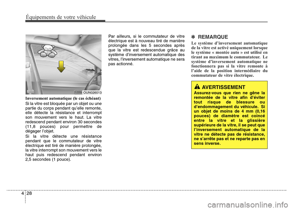 Hyundai Elantra 2013 Manuel du propriétaire (in French) Équipements de votre véhicule
28 4
Inversement automatique (le cas échéant)
Si la vitre est bloquée par un objet ou une
partie du corps pendant qu’elle remonte,
elle détecte la résistance et Hyundai Elantra 2013 Manuel du propriétaire (in French) Équipements de votre véhicule
28 4
Inversement automatique (le cas échéant)
Si la vitre est bloquée par un objet ou une
partie du corps pendant qu’elle remonte,
elle détecte la résistance et