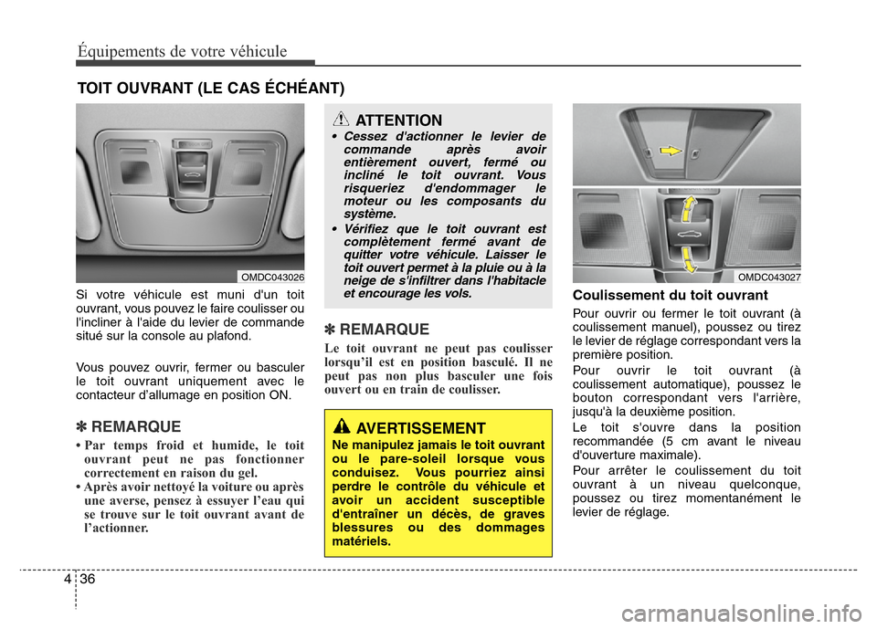 Hyundai Elantra 2013 Manuel du propriétaire (in French) Équipements de votre véhicule
36 4
Si votre véhicule est muni dun toit
ouvrant, vous pouvez le faire coulisser ou
lincliner à laide du levier de commande
situé sur la console au plafond.
Vous Hyundai Elantra 2013 Manuel du propriétaire (in French) Équipements de votre véhicule
36 4
Si votre véhicule est muni dun toit
ouvrant, vous pouvez le faire coulisser ou
lincliner à laide du levier de commande
situé sur la console au plafond.
Vous