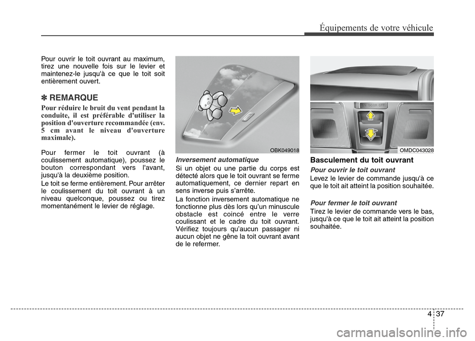 Hyundai Elantra 2013 Manuel du propriétaire (in French) 437
Équipements de votre véhicule
Pour ouvrir le toit ouvrant au maximum,
tirez une nouvelle fois sur le levier et
maintenez-le jusquà ce que le toit soit
entièrement ouvert.
✽ REMARQUE
Pour r Hyundai Elantra 2013 Manuel du propriétaire (in French) 437
Équipements de votre véhicule
Pour ouvrir le toit ouvrant au maximum,
tirez une nouvelle fois sur le levier et
maintenez-le jusquà ce que le toit soit
entièrement ouvert.
✽ REMARQUE
Pour r