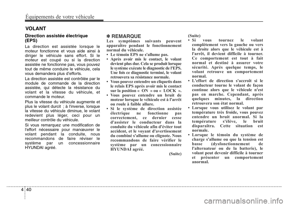Hyundai Elantra 2013  Manuel du propriétaire (in French) Équipements de votre véhicule
40 4
VOLANT
Direction assistée électrique
(EPS)
La direction est assistée lorsque le
moteur fonctionne et vous aide ainsi à
diriger le véhicule sans effort. Si le
