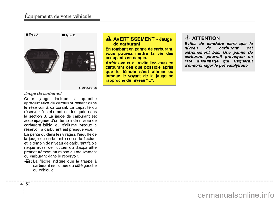 Hyundai Elantra 2013 Manuel du propriétaire (in French) Équipements de votre véhicule
50 4
Jauge de carburant
Cette jauge indique la quantité
approximative de carburant restant dans
le réservoir à carburant. La capacité du
réservoir à carburant est Hyundai Elantra 2013 Manuel du propriétaire (in French) Équipements de votre véhicule
50 4
Jauge de carburant
Cette jauge indique la quantité
approximative de carburant restant dans
le réservoir à carburant. La capacité du
réservoir à carburant est