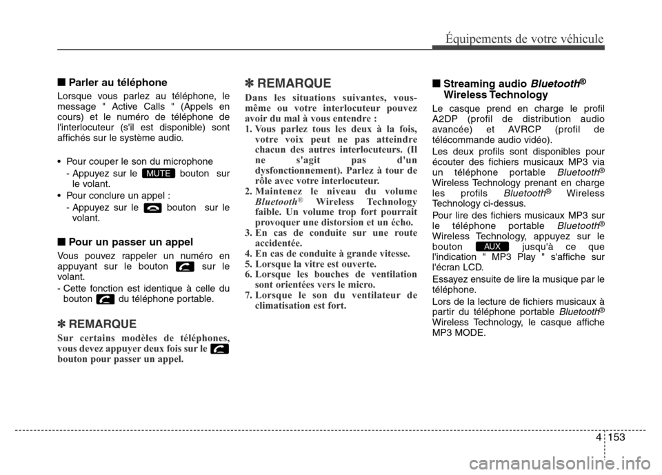 Hyundai Elantra 2013  Manuel du propriétaire (in French) 4153
Équipements de votre véhicule
■Parler au téléphone
Lorsque vous parlez au téléphone, le
message " Active Calls " (Appels en
cours) et le numéro de téléphone de
linterlocuteur (sil es