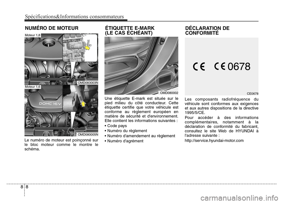 Hyundai Elantra 2013 Manuel du propriétaire (in French) Le numéro de moteur est poinçonné sur
le bloc moteur comme le montre le
schéma.Une étiquette E-mark est située sur le
pied milieu du côté conducteur. Cette
étiquette certifie que votre véhic Hyundai Elantra 2013 Manuel du propriétaire (in French) Le numéro de moteur est poinçonné sur
le bloc moteur comme le montre le
schéma.Une étiquette E-mark est située sur le
pied milieu du côté conducteur. Cette
étiquette certifie que votre véhic