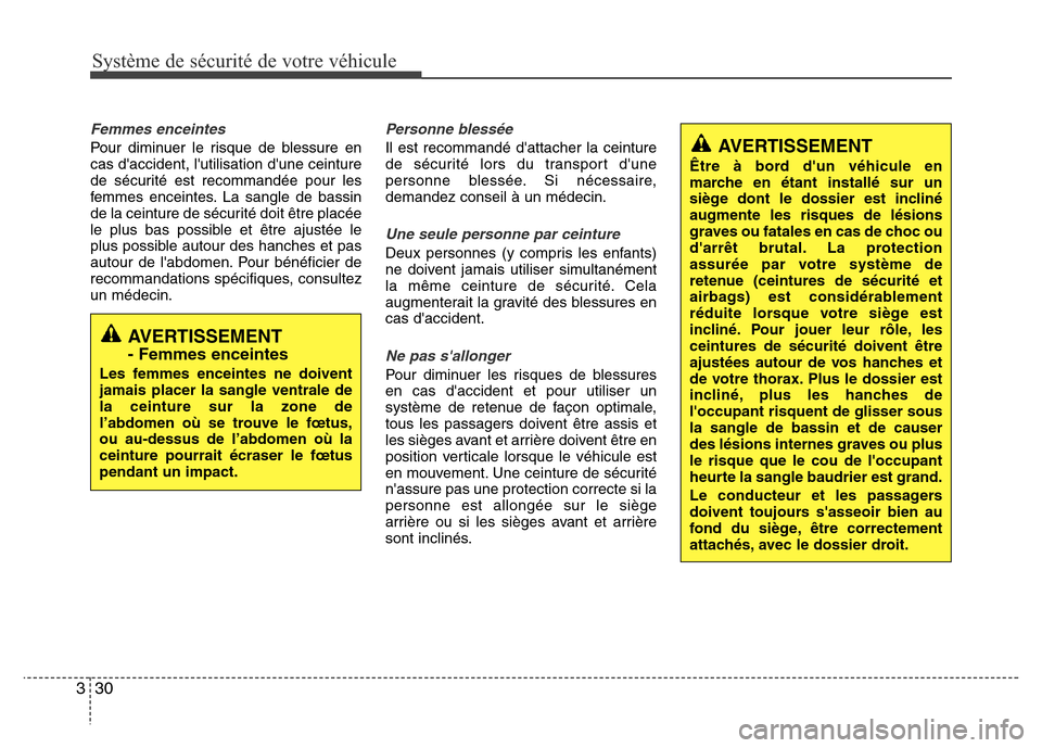 Hyundai Elantra 2013  Manuel du propriétaire (in French) Système de sécurité de votre véhicule 
30 3
Femmes enceintes
Pour diminuer le risque de blessure en
cas daccident, lutilisation dune ceinture
de sécurité est recommandée pour les
femmes ence