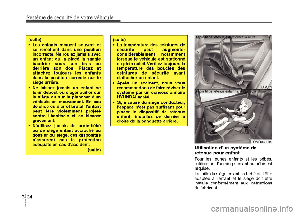 Hyundai Elantra 2013 Manuel du propriétaire (in French) Système de sécurité de votre véhicule
34 3
Utilisation dun système de
retenue pour enfant
Pour les jeunes enfants et les bébés,
lutilisation dun siège enfant ou bébé est
requise.
La tail Hyundai Elantra 2013 Manuel du propriétaire (in French) Système de sécurité de votre véhicule
34 3
Utilisation dun système de
retenue pour enfant
Pour les jeunes enfants et les bébés,
lutilisation dun siège enfant ou bébé est
requise.
La tail