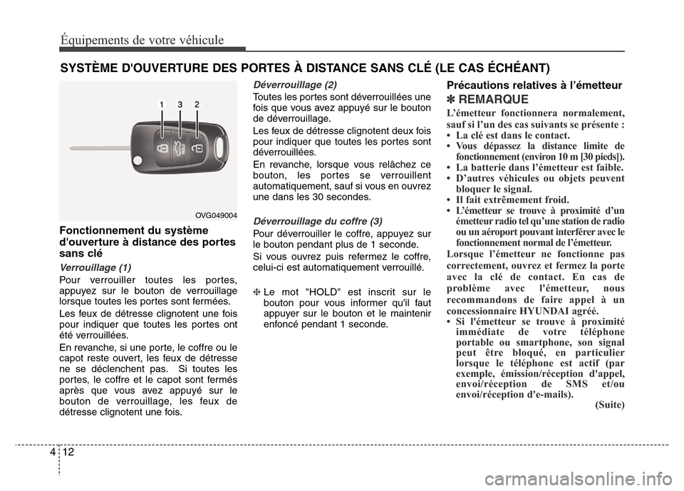 Hyundai Elantra 2013  Manuel du propriétaire (in French) Équipements de votre véhicule
12 4
Fonctionnement du système
douverture à distance des portes
sans clé
Verrouillage (1)
Pour verrouiller toutes les portes,
appuyez sur le bouton de verrouillage
