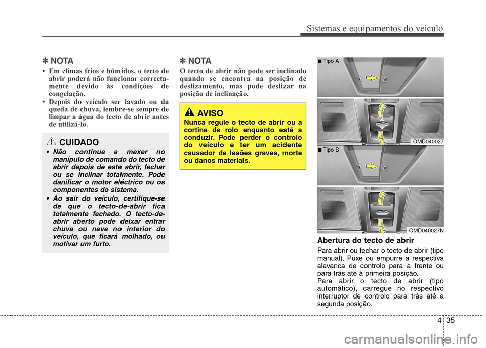 Hyundai Elantra 2013  Manual do proprietário (in Portuguese) 435
Sistemas e equipamentos do veículo
✽✽NOTA
