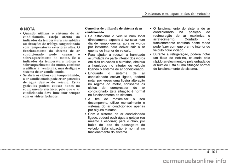 Hyundai Elantra 2013  Manual do proprietário (in Portuguese) 4101
Sistemas e equipamentos do veículo
✽✽NOTA
