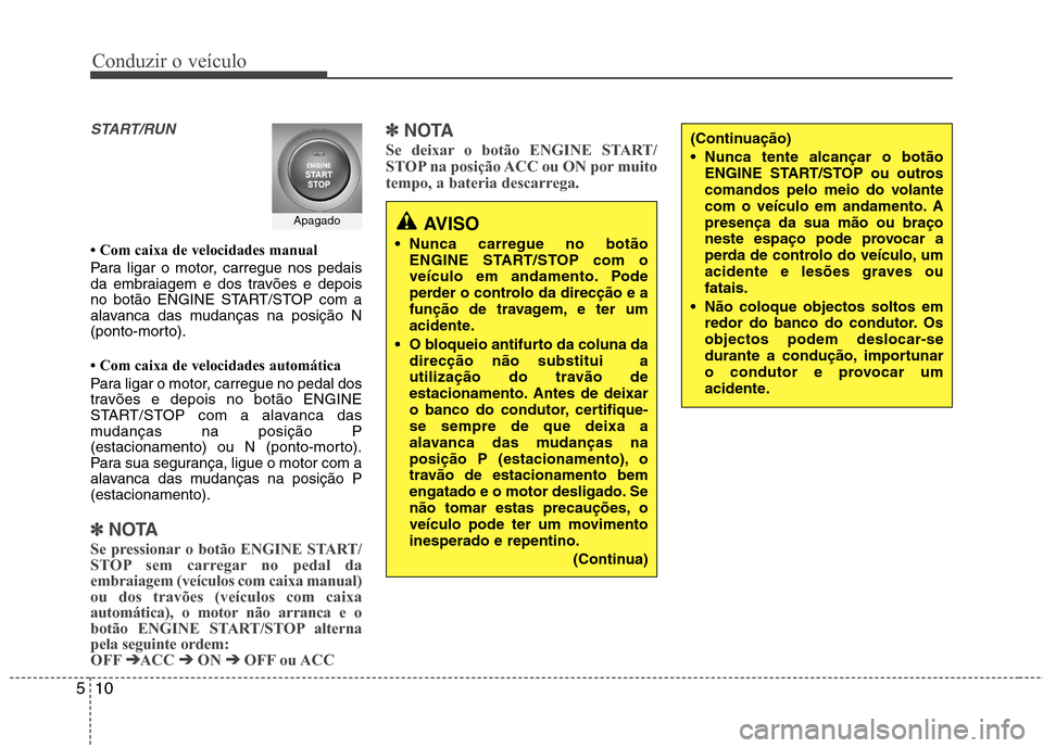 Hyundai Elantra 2013  Manual do proprietário (in Portuguese) Conduzir o veículo
10
5
START/RUN
