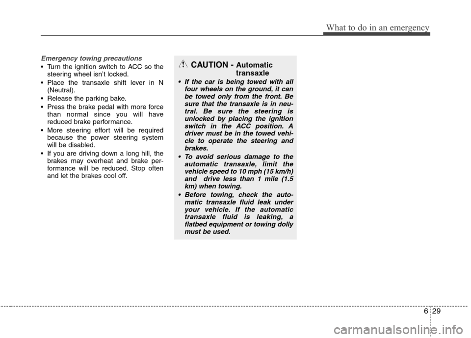 Hyundai Elantra 2012 Owners Manual 629
What to do in an emergency
Emergency towing precautions
Turn the ignition switch to ACC so the
steering wheel isn’t locked.
Place the transaxle shift lever in N
(Neutral).
Release the parking Hyundai Elantra 2012 Owners Manual 629
What to do in an emergency
Emergency towing precautions
Turn the ignition switch to ACC so the
steering wheel isn’t locked.
Place the transaxle shift lever in N
(Neutral).
Release the parking