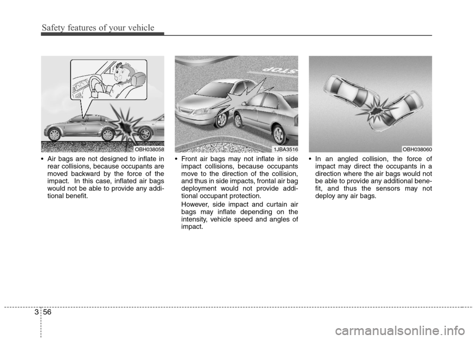 Hyundai Elantra 2012 User Guide Safety features of your vehicle
56 3
 Air bags are not designed to inflate in
rear collisions, because occupants are
moved backward by the force of the
impact. In this case, inflated air bags
would no