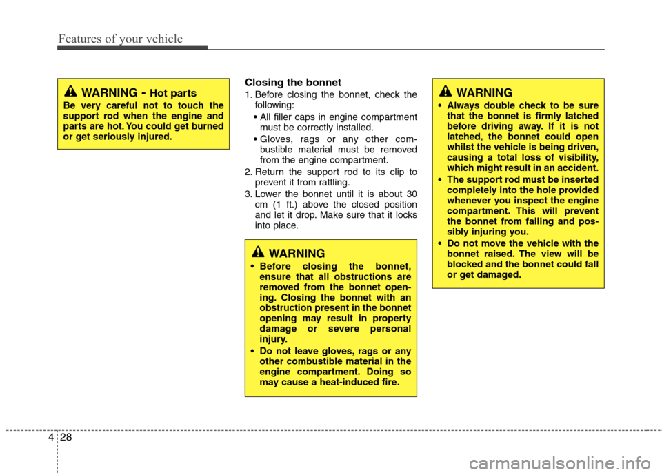 Hyundai Elantra 2012  Owners Manual - RHD (UK. Australia) Features of your vehicle
28
4
Closing the bonnet 
1. Before closing the bonnet, check the
following:
 must be correctly installed.
 bustible material must be removed 
from the engine compartment.
2. R