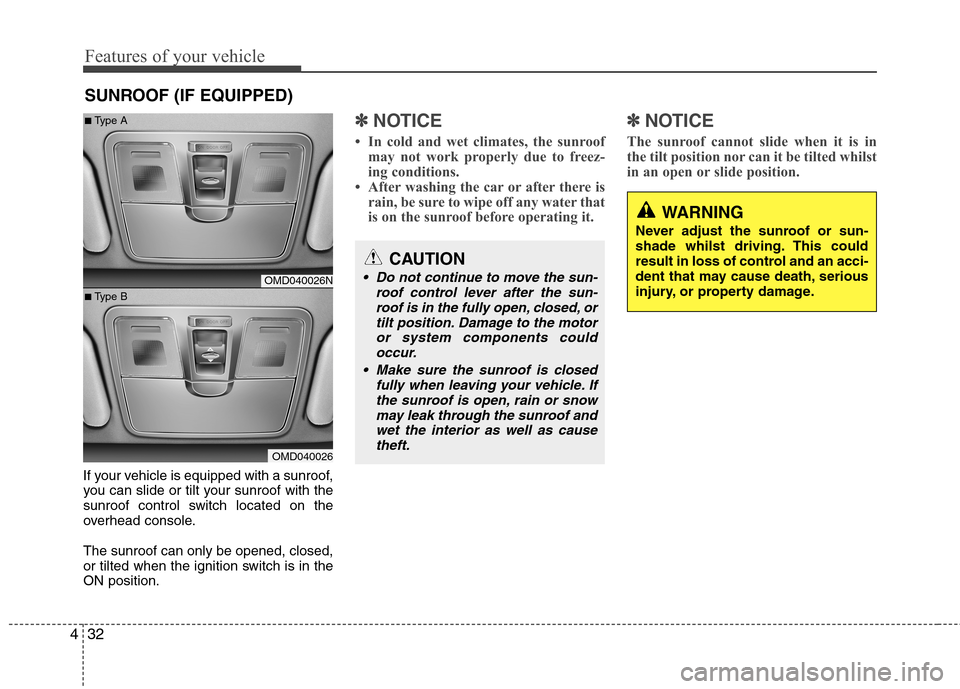 Hyundai Elantra 2012 Owners Manual - RHD (UK. Australia) Features of your vehicle
32
4
If your vehicle is equipped with a sunroof,
you can slide or tilt your sunroof with the
sunroof control switch located on the
overhead console. The sunroof can only be o Hyundai Elantra 2012 Owners Manual - RHD (UK. Australia) Features of your vehicle
32
4
If your vehicle is equipped with a sunroof,
you can slide or tilt your sunroof with the
sunroof control switch located on the
overhead console. The sunroof can only be o