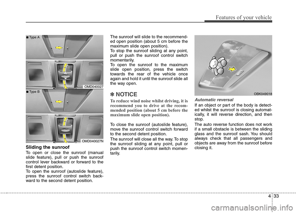 Hyundai Elantra 2012 Owners Manual - RHD (UK. Australia) 433
Features of your vehicle
Sliding the sunroof
To open or close the sunroof (manual
slide feature), pull or push the sunroof
control lever backward or forward to thefirst detent position.
To open Hyundai Elantra 2012 Owners Manual - RHD (UK. Australia) 433
Features of your vehicle
Sliding the sunroof
To open or close the sunroof (manual
slide feature), pull or push the sunroof
control lever backward or forward to thefirst detent position.
To open