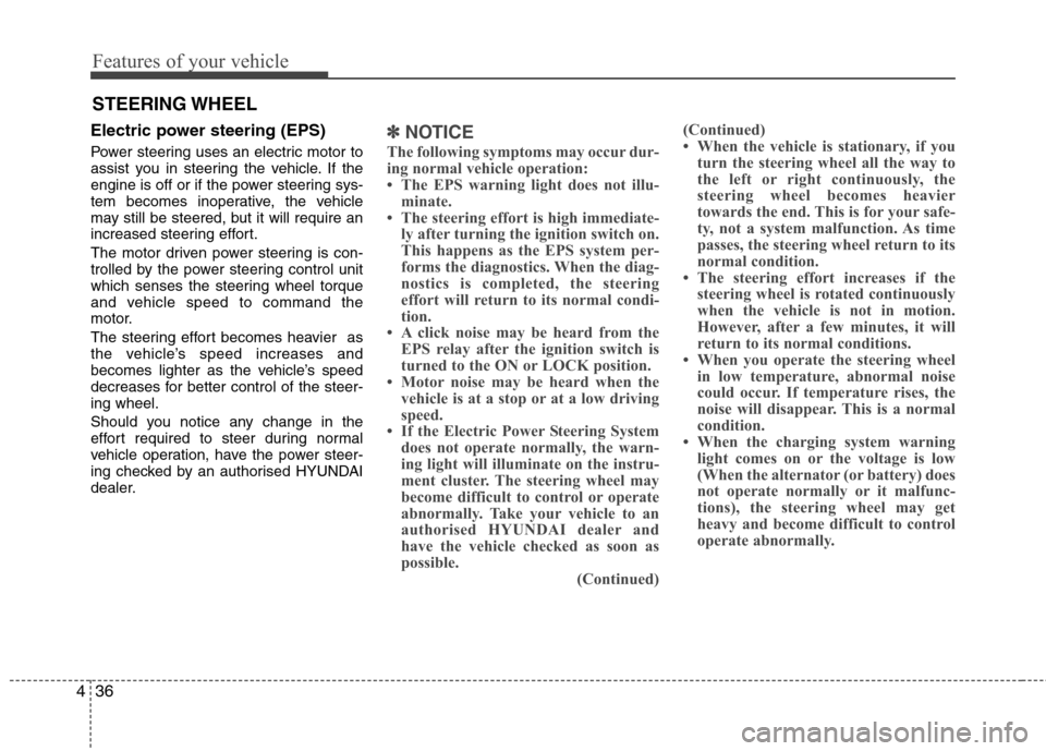 Hyundai Elantra 2012 Owners Manual - RHD (UK. Australia) Features of your vehicle
36
4
Electric power steering (EPS)
Power steering uses an electric motor to
assist you in steering the vehicle. If the
engine is off or if the power steering sys-
tem become Hyundai Elantra 2012 Owners Manual - RHD (UK. Australia) Features of your vehicle
36
4
Electric power steering (EPS)
Power steering uses an electric motor to
assist you in steering the vehicle. If the
engine is off or if the power steering sys-
tem become