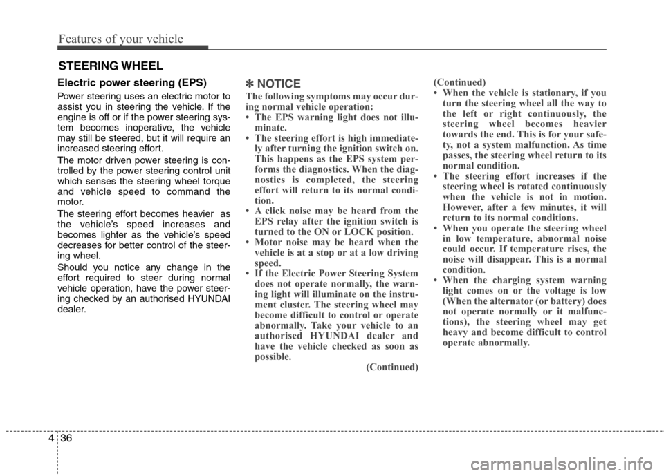 Hyundai Elantra 2012  Owners Manual - RHD (UK. Australia) Features of your vehicle
36
4
Electric power steering (EPS) 
Power steering uses an electric motor to 
assist you in steering the vehicle. If the
engine is off or if the power steering sys-
tem become
