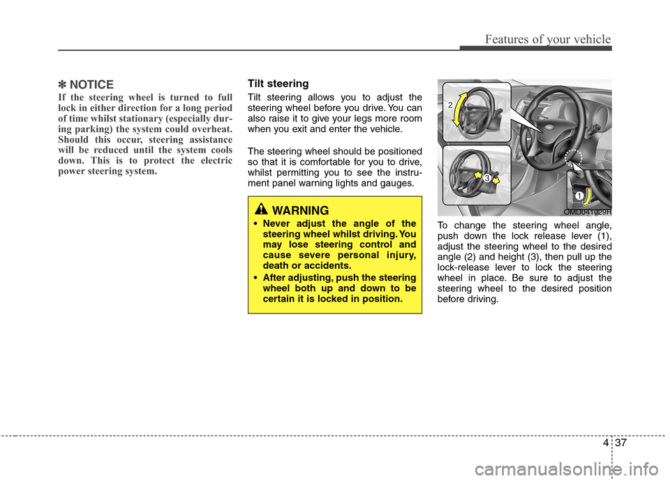 Hyundai Elantra 2012 Owners Manual - RHD (UK. Australia) 437
Features of your vehicle
✽✽NOTICE
If the steering wheel is turned to full
lock in either direction for a long period
of time whilst stationary (especially dur-
ing parking) the system could o Hyundai Elantra 2012 Owners Manual - RHD (UK. Australia) 437
Features of your vehicle
✽✽NOTICE
If the steering wheel is turned to full
lock in either direction for a long period
of time whilst stationary (especially dur-
ing parking) the system could o