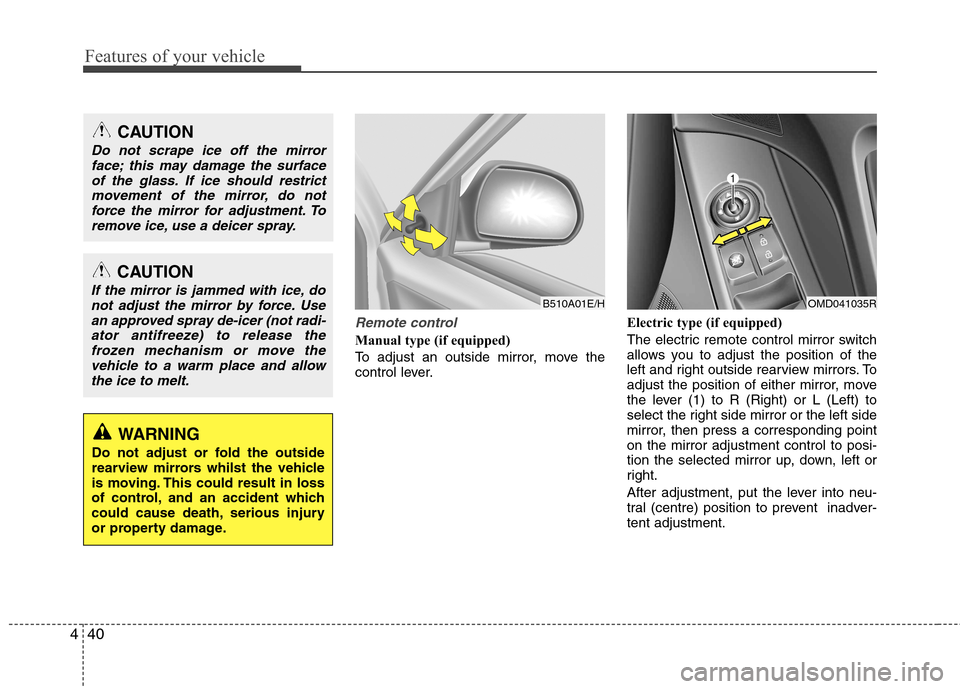 Hyundai Elantra 2012   - RHD (UK. Australia) User Guide Features of your vehicle
40
4
Remote control
Manual type (if equipped)   
To adjust an outside mirror, move the 
control lever. Electric type (if equipped) 
The electric remote control mirror switch 
