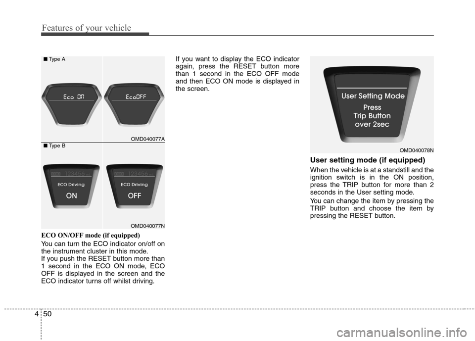Hyundai Elantra 2012  Owners Manual - RHD (UK. Australia) Features of your vehicle
50
4
ECO ON/OFF mode (if equipped) 
You can turn the ECO indicator on/off on 
the instrument cluster in this mode.
If you push the RESET button more than
1 second in the ECO O