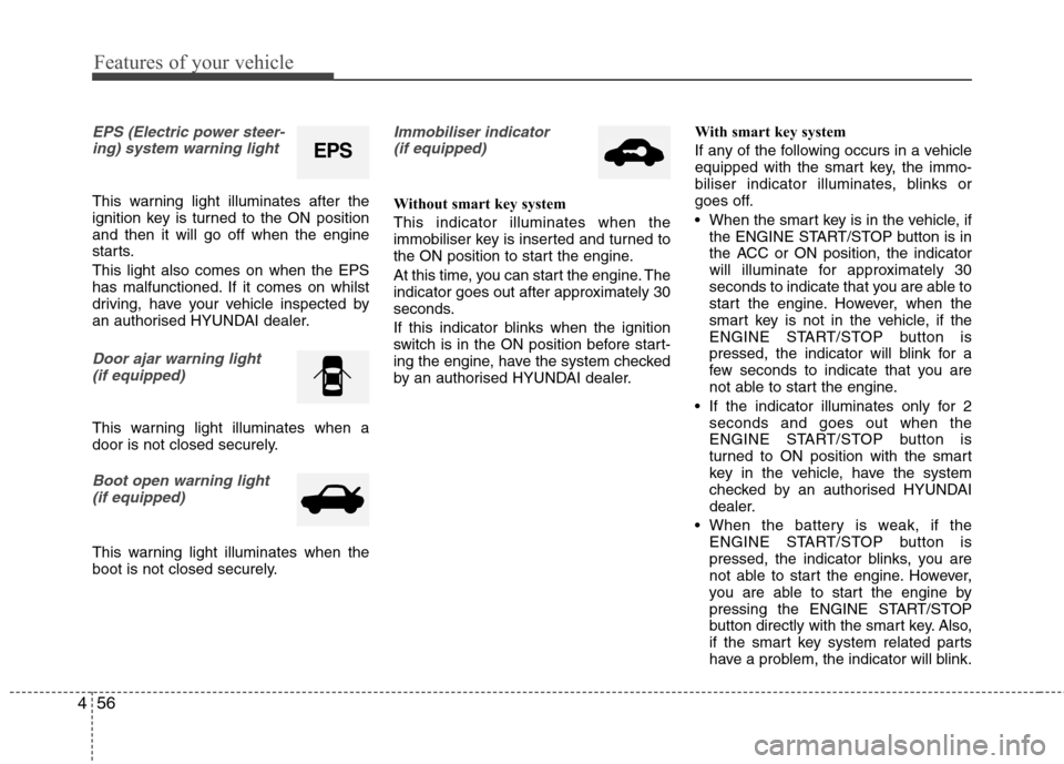 Hyundai Elantra 2012  Owners Manual - RHD (UK. Australia) Features of your vehicle
56
4
EPS (Electric power steer-
ing) system warning light
This warning light illuminates after the 
ignition key is turned to the ON positionand then it will go off when the e