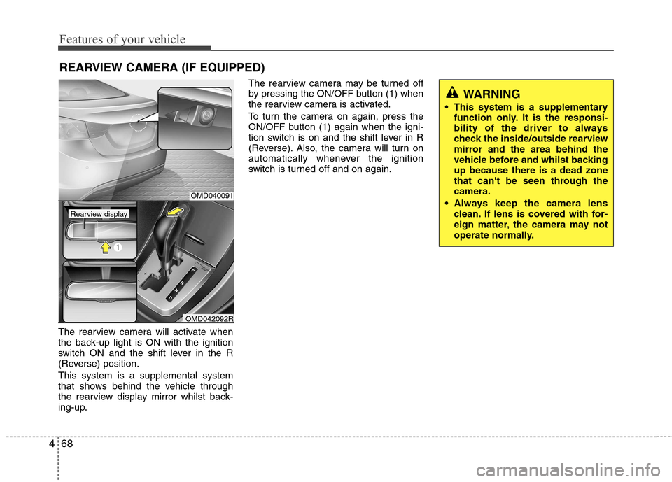 Hyundai Elantra 2012 Owners Manual - RHD (UK. Australia) Features of your vehicle
68
4
The rearview camera will activate when
the back-up light is ON with the ignition
switch ON and the shift lever in the R
(Reverse) position. This system is a supplemental Hyundai Elantra 2012 Owners Manual - RHD (UK. Australia) Features of your vehicle
68
4
The rearview camera will activate when
the back-up light is ON with the ignition
switch ON and the shift lever in the R
(Reverse) position. This system is a supplemental