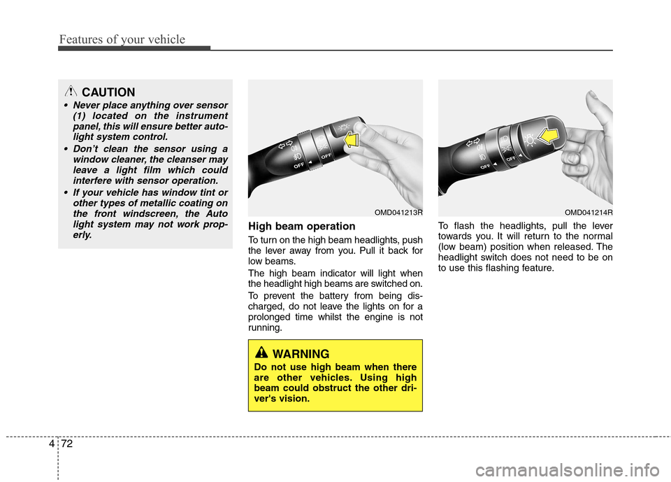 Hyundai Elantra 2012  Owners Manual - RHD (UK. Australia) Features of your vehicle
72
4
High beam operation  
To turn on the high beam headlights, push 
the lever away from you. Pull it back for
low beams. The high beam indicator will light when 
the headlig