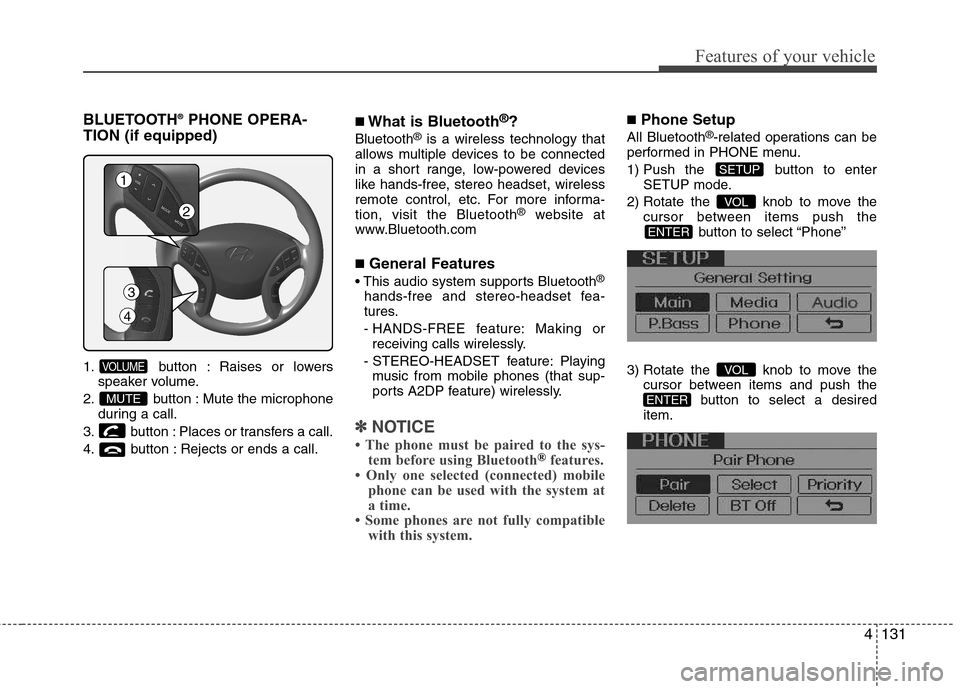 Hyundai Elantra 2012  Owners Manual - RHD (UK. Australia) 4131
Features of your vehicle
BLUETOOTH®
PHONE OPERA-
TION (if equipped) 
1. button : Raises or lowers speaker volume.
2. button : Mute the microphone during a call.
3. button : Places or transfers a