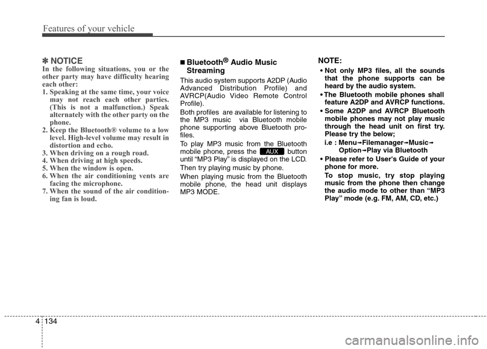 Hyundai Elantra 2012  Owners Manual - RHD (UK. Australia) Features of your vehicle
134
4
✽✽
NOTICE
In the following situations, you or the 
other party may have difficulty hearing
each other:
1. Speaking at the same time, your voice
may not reach each ot