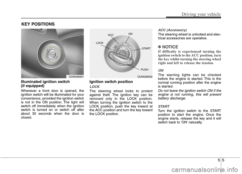 Hyundai Elantra 2012   - RHD (UK. Australia) Owners Guide 55
Driving your vehicle
Illuminated ignition switch  (if equipped) 
Whenever a front door is opened, the 
ignition switch will be illuminated for your
convenience, provided the ignition switch
is not 