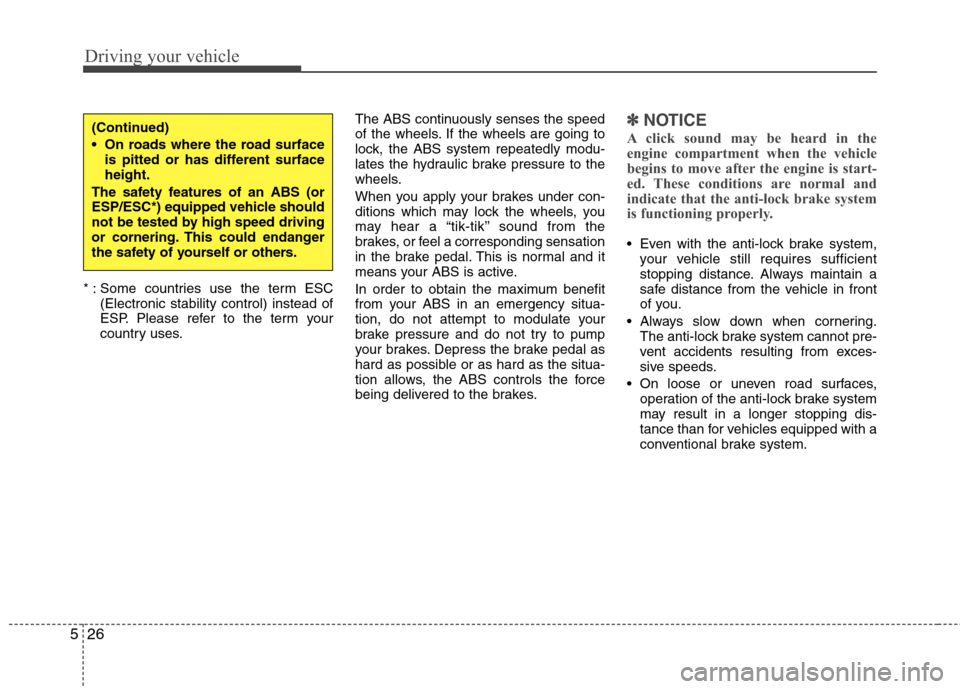Hyundai Elantra 2012   - RHD (UK. Australia) Owners Guide Driving your vehicle
26
5
* : Some countries use the term ESC
(Electronic stability control) instead of 
ESP. Please refer to the term your
country uses. The ABS continuously senses the speed
of the w