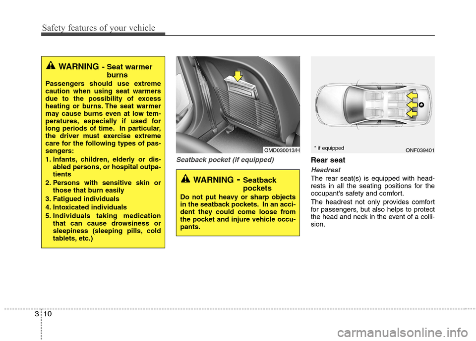 Hyundai Elantra 2012  Owners Manual - RHD (UK. Australia) Safety features of your vehicle
10
3
Seatback pocket (if equipped)Rear seat 
Headrest
The rear seat(s) is equipped with head- 
rests in all the seating positions for the
occupants safety and comfort.