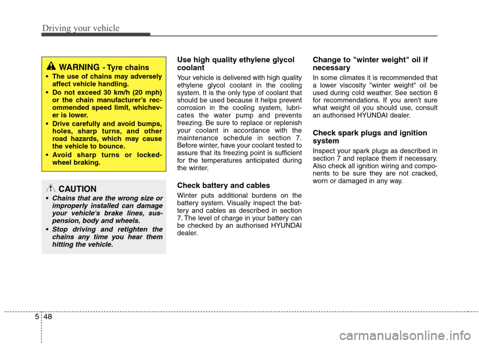 Hyundai Elantra 2012 Owners Manual - RHD (UK. Australia) Driving your vehicle
48
5
Use high quality ethylene glycol coolant
Your vehicle is delivered with high quality
ethylene glycol coolant in the cooling
system. It is the only type of coolant that
shou Hyundai Elantra 2012 Owners Manual - RHD (UK. Australia) Driving your vehicle
48
5
Use high quality ethylene glycol coolant
Your vehicle is delivered with high quality
ethylene glycol coolant in the cooling
system. It is the only type of coolant that
shou
