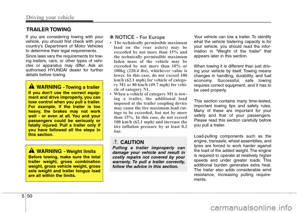 Hyundai Elantra 2012  Owners Manual - RHD (UK. Australia) Driving your vehicle
50
5
If you are considering towing with your 
vehicle, you should first check with your
countrys Department of Motor Vehicles
to determine their legal requirements. 
Since laws v