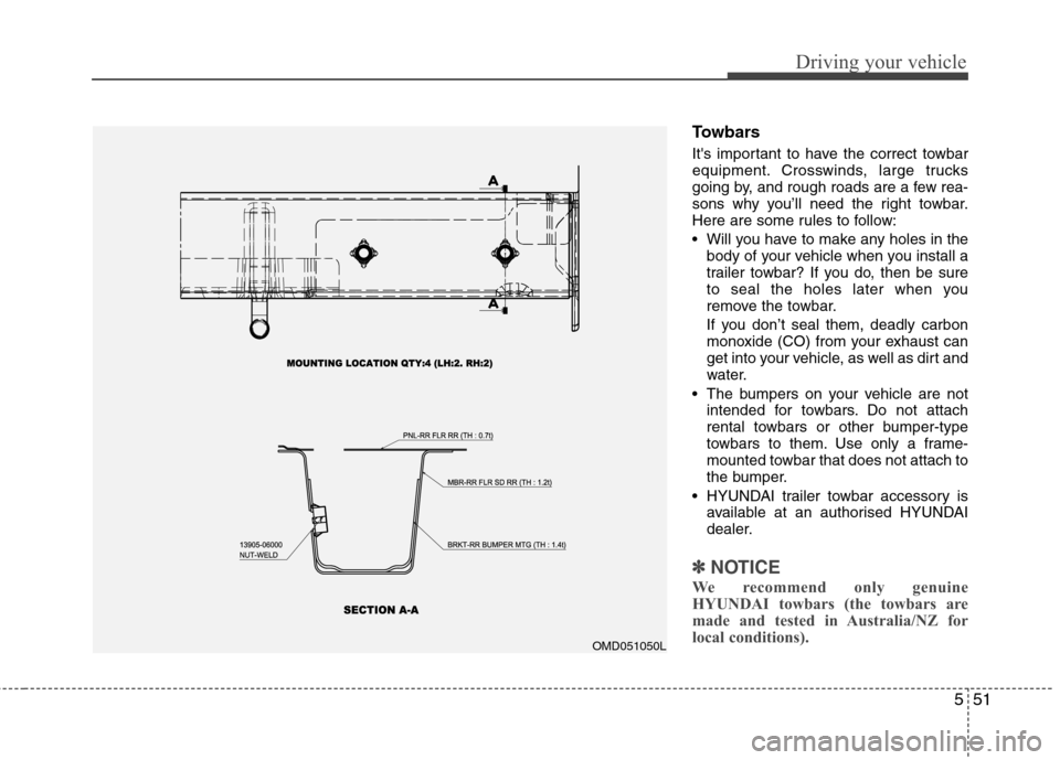 Hyundai Elantra 2012  Owners Manual - RHD (UK. Australia) 551
Driving your vehicle
Towbars 
Its important to have the correct towbar 
equipment. Crosswinds, large trucks
going by, and rough roads are a few rea-
sons why you’ll need the right towbar.
Here 