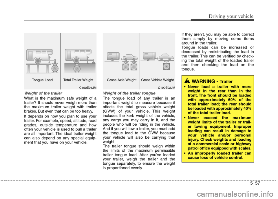 Hyundai Elantra 2012 Owners Manual - RHD (UK. Australia) 557
Driving your vehicle
Weight of the trailer
What is the maximum safe weight of a
trailer? It should never weigh more than
the maximum trailer weight with trailer
brakes. But even that can be too h Hyundai Elantra 2012 Owners Manual - RHD (UK. Australia) 557
Driving your vehicle
Weight of the trailer
What is the maximum safe weight of a
trailer? It should never weigh more than
the maximum trailer weight with trailer
brakes. But even that can be too h