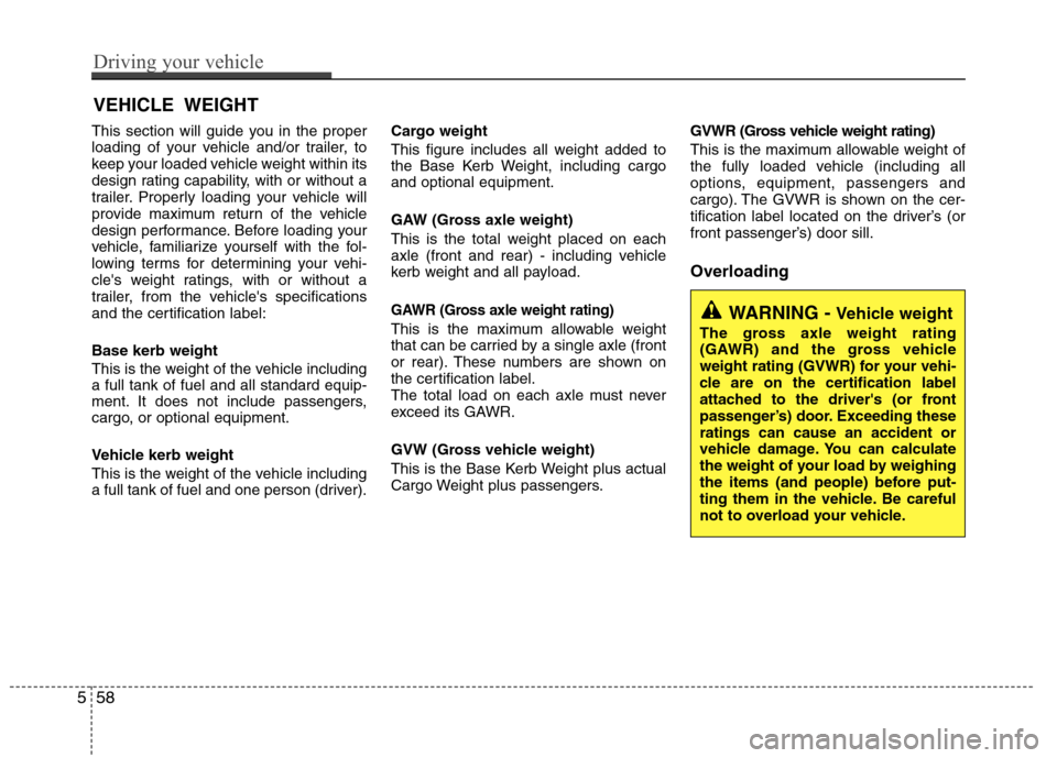 Hyundai Elantra 2012 Owners Manual - RHD (UK. Australia) This section will guide you in the proper
loading of your vehicle and/or trailer, to
keep your loaded vehicle weight within its
design rating capability, with or without a
trailer. Properly loading y Hyundai Elantra 2012 Owners Manual - RHD (UK. Australia) This section will guide you in the proper
loading of your vehicle and/or trailer, to
keep your loaded vehicle weight within its
design rating capability, with or without a
trailer. Properly loading y