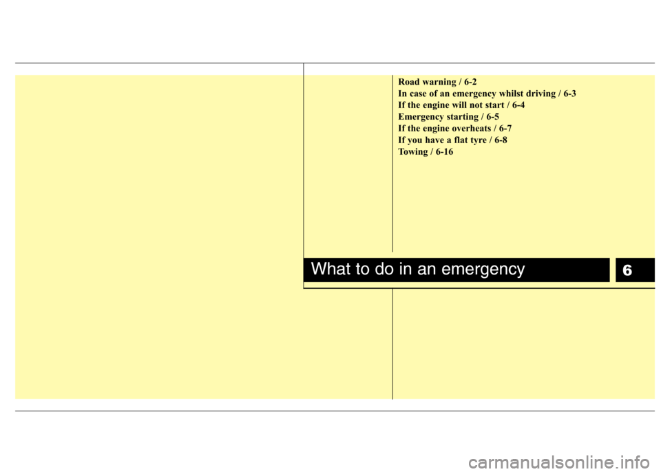 Hyundai Elantra 2012 Owners Manual - RHD (UK. Australia) 6
Road warning / 6-2
In case of an emergency whilst driving / 6-3
If the engine will not start / 6-4
Emergency starting / 6-5
If the engine overheats / 6-7
If you have a flat tyre / 6-8
Towing / 6-16 Hyundai Elantra 2012 Owners Manual - RHD (UK. Australia) 6
Road warning / 6-2
In case of an emergency whilst driving / 6-3
If the engine will not start / 6-4
Emergency starting / 6-5
If the engine overheats / 6-7
If you have a flat tyre / 6-8
Towing / 6-16