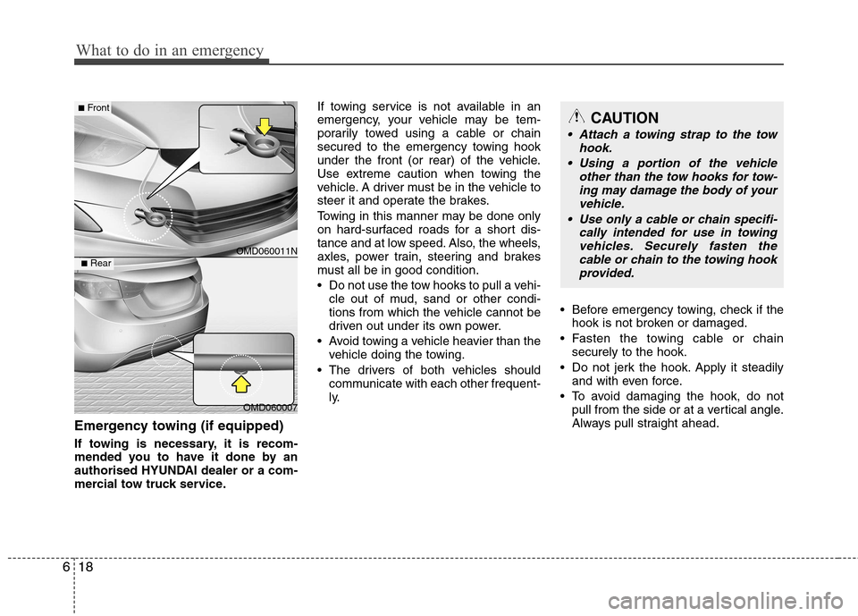 Hyundai Elantra 2012 Owners Manual - RHD (UK. Australia) What to do in an emergency
18
6
Emergency towing (if equipped)
If towing is necessary, it is recom-
mended you to have it done by an
authorised HYUNDAI dealer or a com-
mercial tow truck service. If Hyundai Elantra 2012 Owners Manual - RHD (UK. Australia) What to do in an emergency
18
6
Emergency towing (if equipped)
If towing is necessary, it is recom-
mended you to have it done by an
authorised HYUNDAI dealer or a com-
mercial tow truck service. If