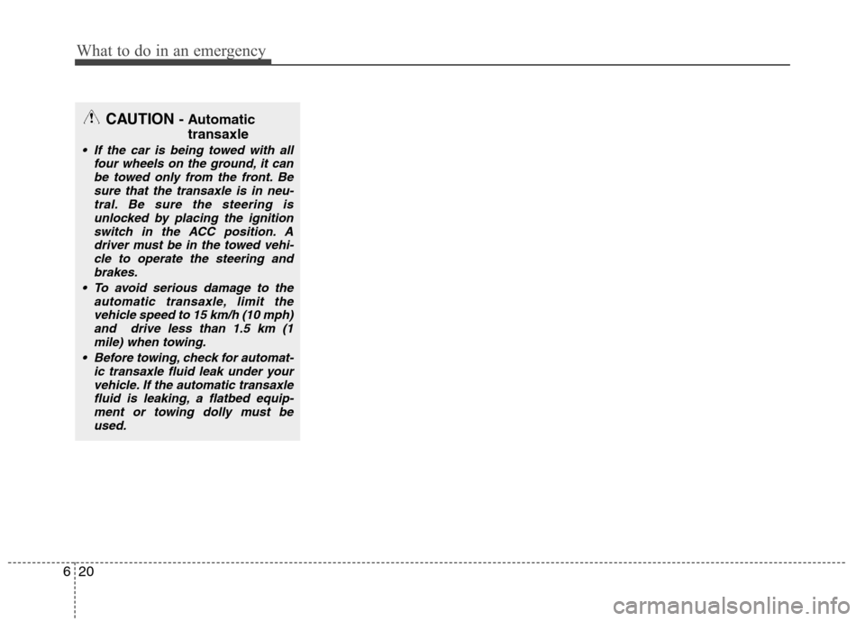 Hyundai Elantra 2012 Owners Manual - RHD (UK. Australia) What to do in an emergency
20
6
CAUTION - Automatic
transaxle
If the car is being towed with all four wheels on the ground, it can
be towed only from the front. Besure that the transaxle is in neu-t Hyundai Elantra 2012 Owners Manual - RHD (UK. Australia) What to do in an emergency
20
6
CAUTION - Automatic
transaxle
If the car is being towed with all four wheels on the ground, it can
be towed only from the front. Besure that the transaxle is in neu-t