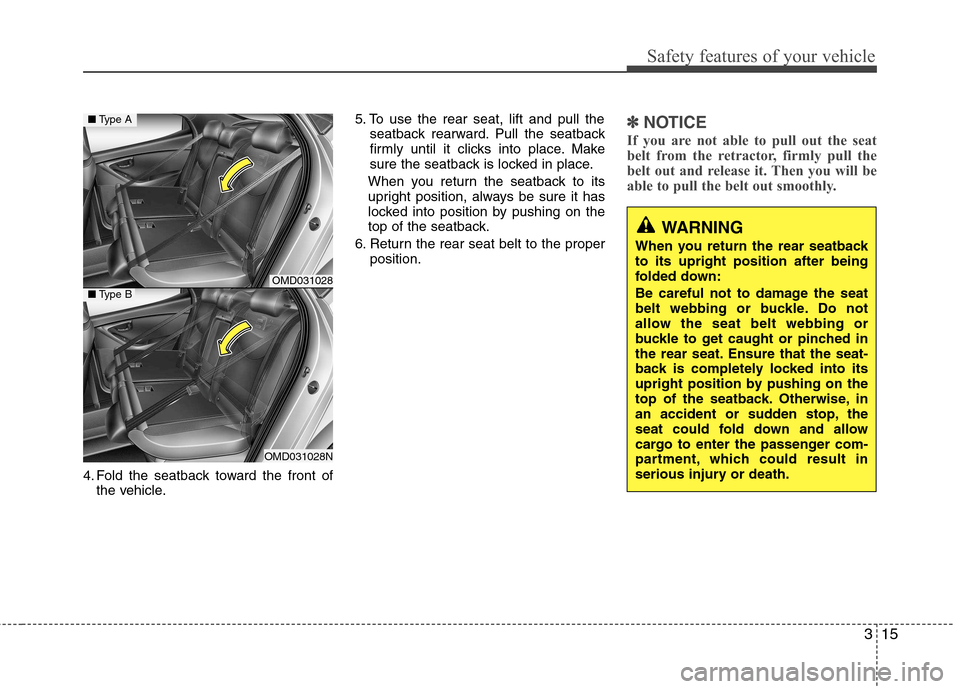 Hyundai Elantra 2012 - RHD (UK. Australia) Owners Guide 315
Safety features of your vehicle
4. Fold the seatback toward the front ofthe vehicle. 5. To use the rear seat, lift and pull the
seatback rearward. Pull the seatback
firmly until it clicks into pl Hyundai Elantra 2012 - RHD (UK. Australia) Owners Guide 315
Safety features of your vehicle
4. Fold the seatback toward the front ofthe vehicle. 5. To use the rear seat, lift and pull the
seatback rearward. Pull the seatback
firmly until it clicks into pl
