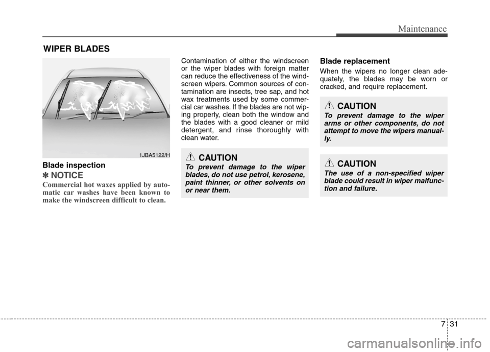 Hyundai Elantra 2012 Owners Manual - RHD (UK. Australia) 731
Maintenance
WIPER BLADES
CAUTION
To prevent damage to the wiperarms or other components, do not
attempt to move the wipers manual-ly.
CAUTION
The use of a non-specified wiperblade could result in Hyundai Elantra 2012 Owners Manual - RHD (UK. Australia) 731
Maintenance
WIPER BLADES
CAUTION
To prevent damage to the wiperarms or other components, do not
attempt to move the wipers manual-ly.
CAUTION
The use of a non-specified wiperblade could result in