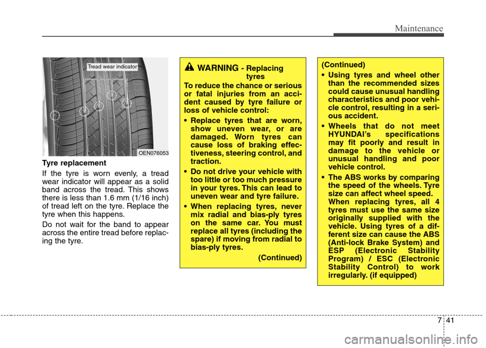 Hyundai Elantra 2012   - RHD (UK. Australia) Service Manual 741
Maintenance
Tyre replacement 
If the tyre is worn evenly, a tread 
wear indicator will appear as a solid
band across the tread. This showsthere is less than 1.6 mm (1/16 inch)
of tread left on the