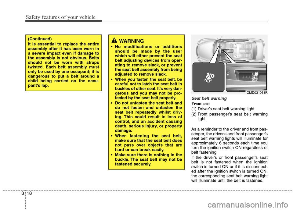 Hyundai Elantra 2012  Owners Manual - RHD (UK. Australia) Safety features of your vehicle
18
3
Seat belt warning
Front seat 
(1) Driver’s seat belt warning light
(2) Front passenger’s seat belt warning
light
As a reminder to the driver and front pas- 
se